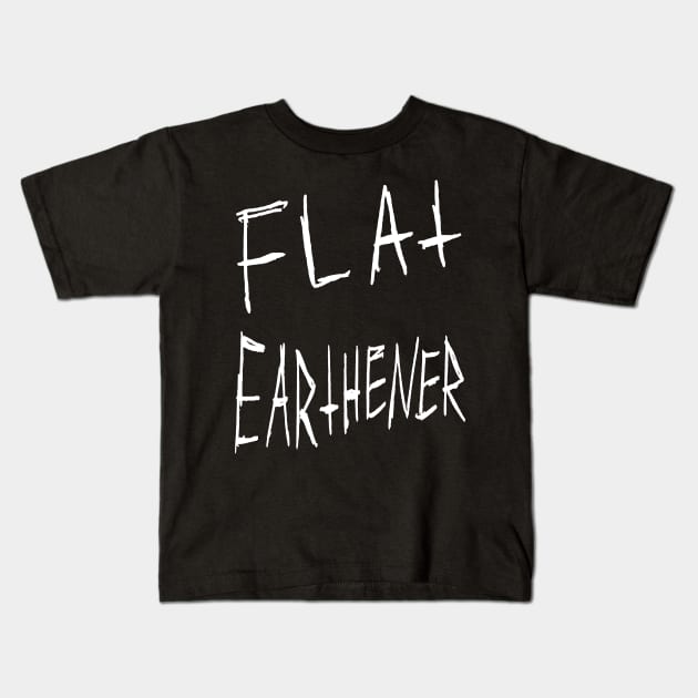 Flat Earthener Gritty Joke Design (white) Kids T-Shirt by MacSquiddles